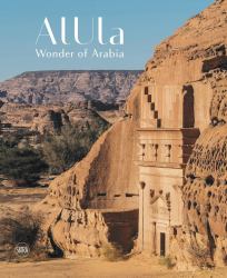 AlUla: Wonder of Arabia : A Crossroads of Civilisations