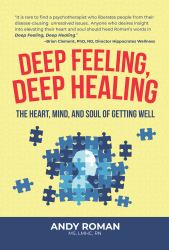 Deep Feeling, Deep Healing : The Heart, Mind and Soul of Getting Well