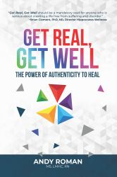 Get Real, Get Well : The Power of Authenticity to Heal