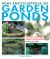 Mini Encyclopedia of Garden Ponds : How to Plan, Construct and Maintain a Vibrant Pond That Will Enhance Your Garden