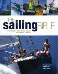 The Sailing Bible : The Complete Guide for All Sailors from Novice to Expert