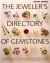 The Jeweler's Directory of Gemstones : A Complete Guide to Appraising and Using Precious Stones from Cut and Color to Shape and Settings