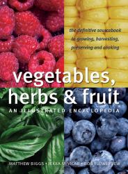 Vegetables, Herbs and Fruit : An Illustrated Encyclopedia