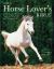 The Horse Lover's Bible : The Complete Practical Guide to Horse Care and Management