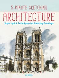 5-Minute Sketching -- Architecture : Super-Quick Techniques for Amazing Drawings