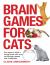 Brain Games for Cats : Fun Ways to Build a Loving Bond with Your Cat Through Games and Challenges