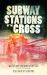 Subway Stations of the Cross Subway Stations of the Cross