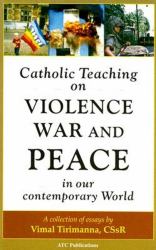 Catholic Teaching on Violence, War and Peace in Our Contemporary World : A Collection of Essays
