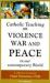 Catholic Teaching on Violence, War and Peace in Our Contemporary World : A Collection of Essays
