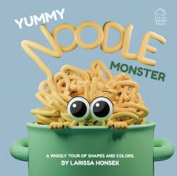 Yummy Noodle Monster : A Wiggly Tour of Shapes and Colors