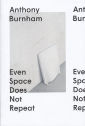 Anthony Burnham : Even Space Does Not Repeat