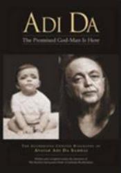 Adi Da : The Promised God-Man Is Here: The Authorized Concise Biography of Avatar Adi Da Samraj
