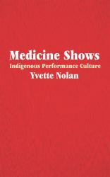 Medicine Shows : Indigenous Performance Culture
