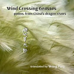 Wind Crossing Grasses : Poems from China's Dragon Rivers