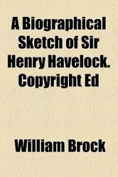 A Biographical Sketch of Sir Henry Havelock, K C B