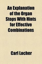 An Explanation of the Organ Stops with Hints for Effective Combinations