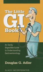 The Little GI Book : An Easily Digestible Guide to Understanding Gastroenterology