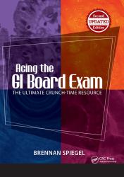 Acing the GI Board Exam : The Ultimate Crunch-Time Resource