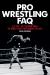 Pro Wrestling FAQ : All That's Left to Know about the World's Most Entertaining Spectacle
