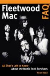 Fleetwood Mac FAQ : All That's Left to Know about the Iconic Rock Survivors