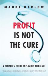 Profit Is Not the Cure : A Citizen's Guide to Saving Medicare