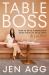 Table Boss : How to Build a Restaurant When Your Life Falls Apart (a Love Story)