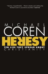 Heresy : Ten Lies They Spread about Christianity