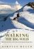Walking the Big Wild : From Yellowstone to Yukon on the Grizzly Bear Trail