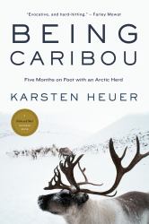 Being Caribou : Five Months on Foot with an Arctic Herd
