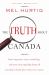 The Truth about Canada : Some Important, Some Astonishing, and Some Truly Appalling Things All Canadians Should Know about Our Country