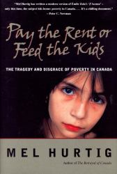 Pay the Rent or Feed the Kids : The Tragedy and Disgrace of Poverty in Canada