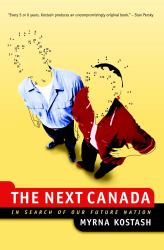 The Next Canada : In Search of Our Future Nation