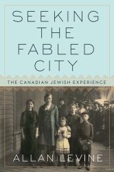 Seeking the Fabled City : The Canadian Jewish Experience