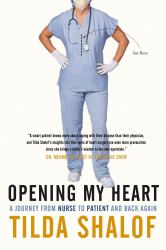 Opening My Heart : A Journey from Nurse to Patient and Back Again