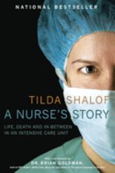 A Nurse's Story : Life, Death and in-Between in an Intensive Care Unit