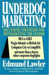 Underdog Marketing : Successful Strategies for Out Marketing the Leader