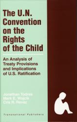 The United Nations Convention on the Rights of the Child: an Analysis of Treaty Provisions and Implications of U. S. Ratification : An Analysis of Treaty Provisions and Implications of U. S. Ratification
