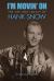 I'm Movin' On : The Life and Legacy of Hank Snow