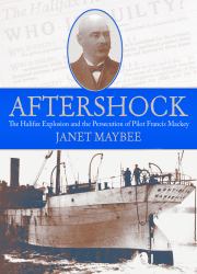 Aftershock : The Halifax Explosion and the Persecution of Pilot Francis Mackey