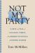 Not My Party : The Rise and Fall of Canadian Tories, from Robert Stanfield to Stephen Harper