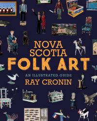 Nova Scotia Folk Art : An Illustrated Guide