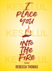 I Place You into the Fire : Poems