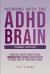 Working with the ADHD Brain (Parent Edition) : A Parent's Guide to Building Focus, Organization, and Academic Success
