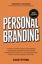 Personal Branding : A Complete System to Build and Monetize a Unique Brand Using Influencer Strategies and Step-by-Step Marketing Tools on LinkedIn, X, Instagram, YouTube, Facebook, and TikTok
