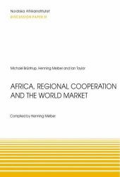 Africa, Regional Cooperation and the World Market : Socio-Economic Strategies in Times of Global Trade Regimes