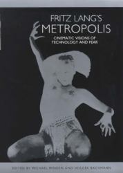 Fritz Lang's Metropolis : Cinematic Visions of Technology and Fear