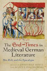 The End-Times in Medieval German Literature : Sin, Evil, and the Apocalypse