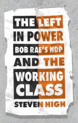 The Left in Power : Bob Rae's NDP and the Working Class