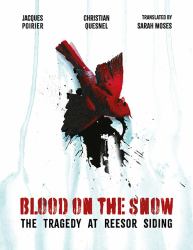 Blood on the Snow : The Tragedy at Reesor Siding