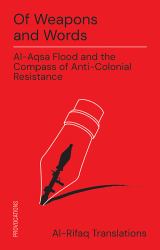Of Weapons and Words : Al-Aqsa Flood and the Compass of Anti-Colonial Resistance